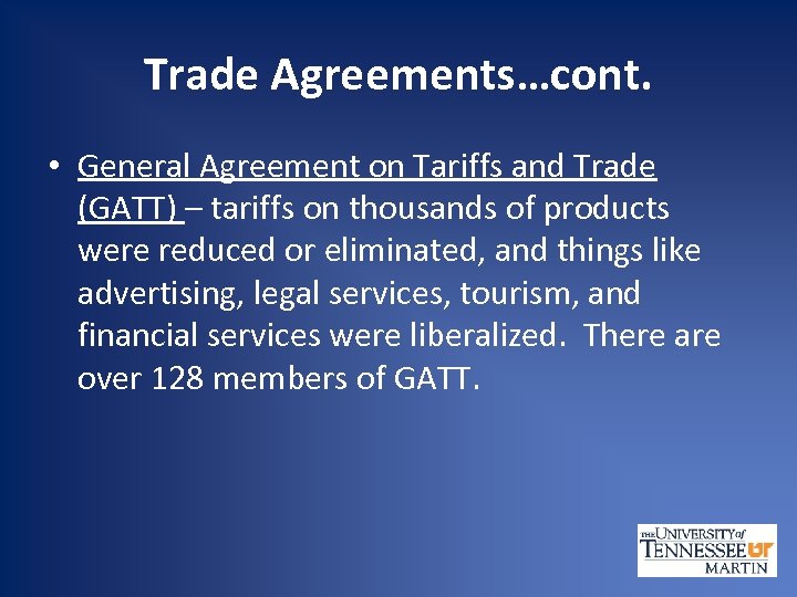 Trade Agreements…cont. • General Agreement on Tariffs and Trade (GATT) – tariffs on thousands