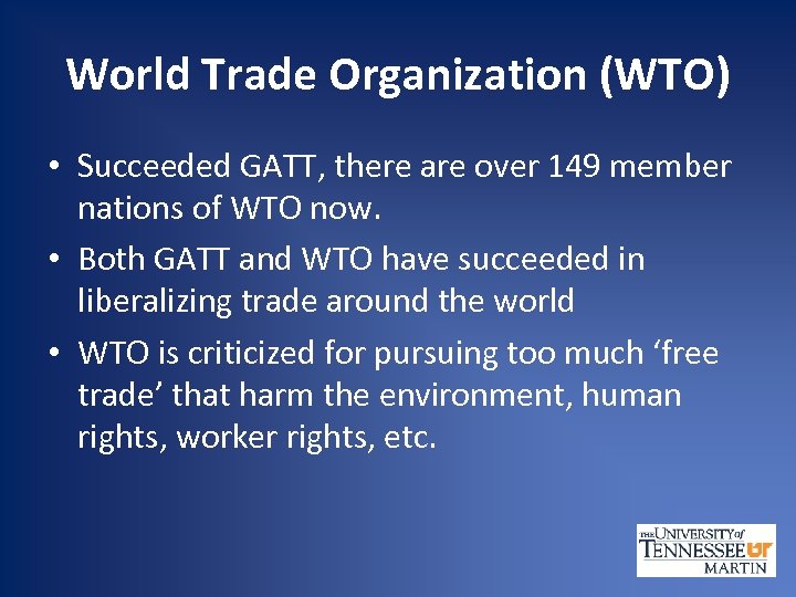 World Trade Organization (WTO) • Succeeded GATT, there are over 149 member nations of