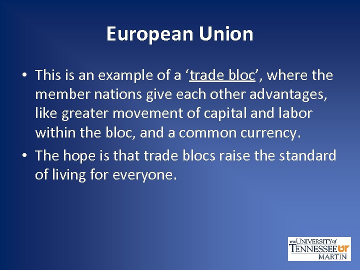 European Union • This is an example of a ‘trade bloc’, where the member