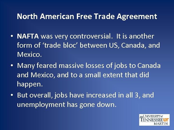 North American Free Trade Agreement • NAFTA was very controversial. It is another form