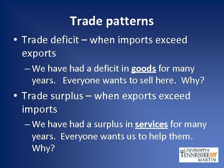 Trade patterns • Trade deficit – when imports exceed exports – We have had