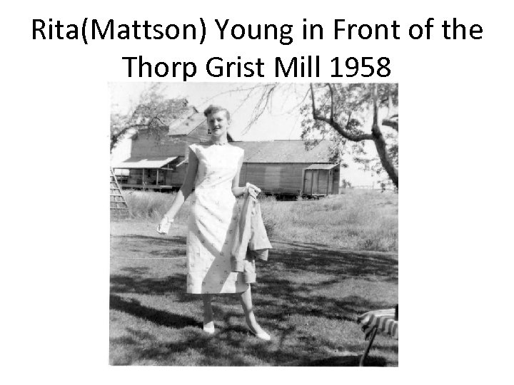 Rita(Mattson) Young in Front of the Thorp Grist Mill 1958 