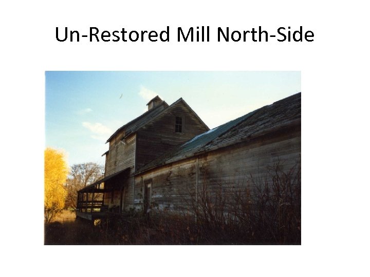 Un-Restored Mill North-Side 