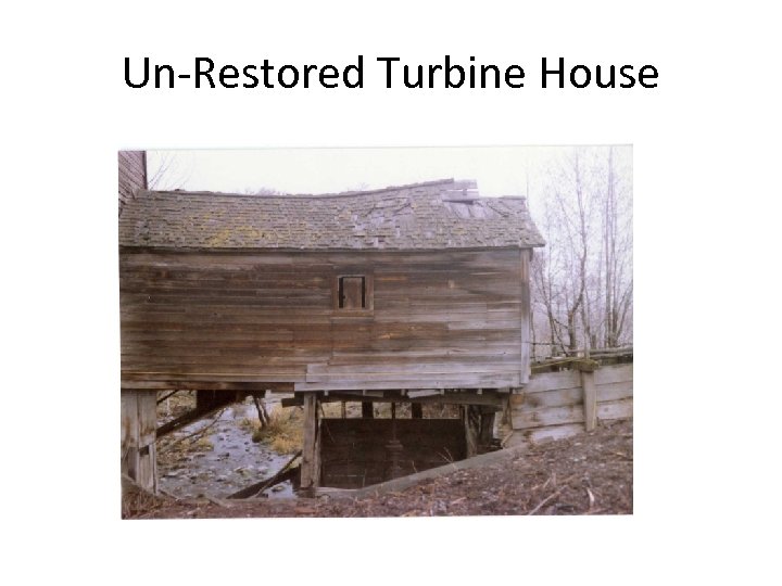 Un-Restored Turbine House 