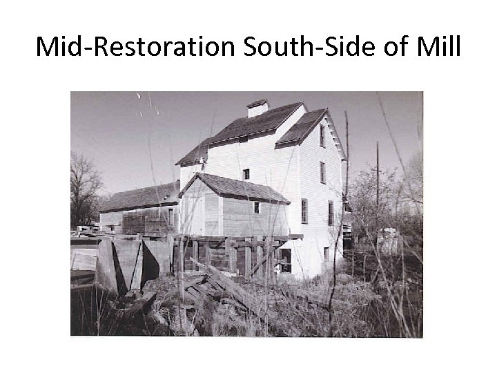 Mid-Restoration South-Side of Mill 