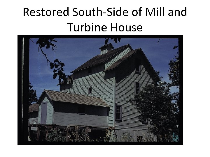 Restored South-Side of Mill and Turbine House 