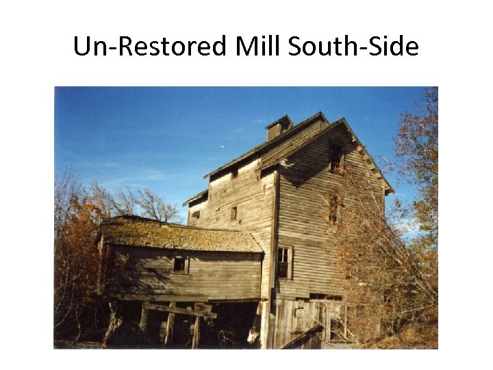 Un-Restored Mill South-Side 