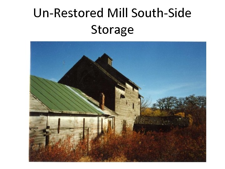 Un-Restored Mill South-Side Storage 