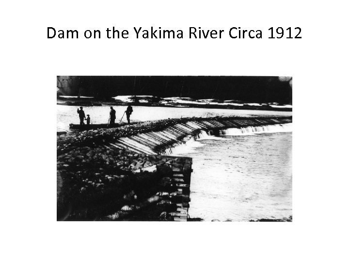 Dam on the Yakima River Circa 1912 