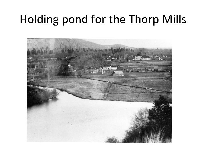 Holding pond for the Thorp Mills 