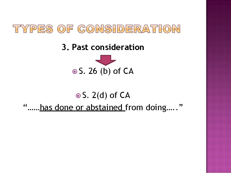 3. Past consideration S. 26 (b) of CA S. 2(d) of CA “……has done