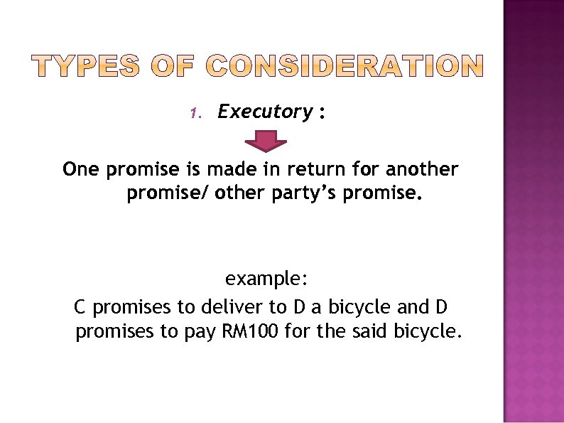 1. Executory : One promise is made in return for another promise/ other party’s
