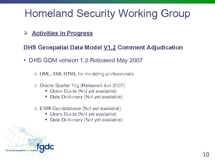 Homeland Security Working Group Ø Activities in Progress DHS Geospatial Data Model V 1.