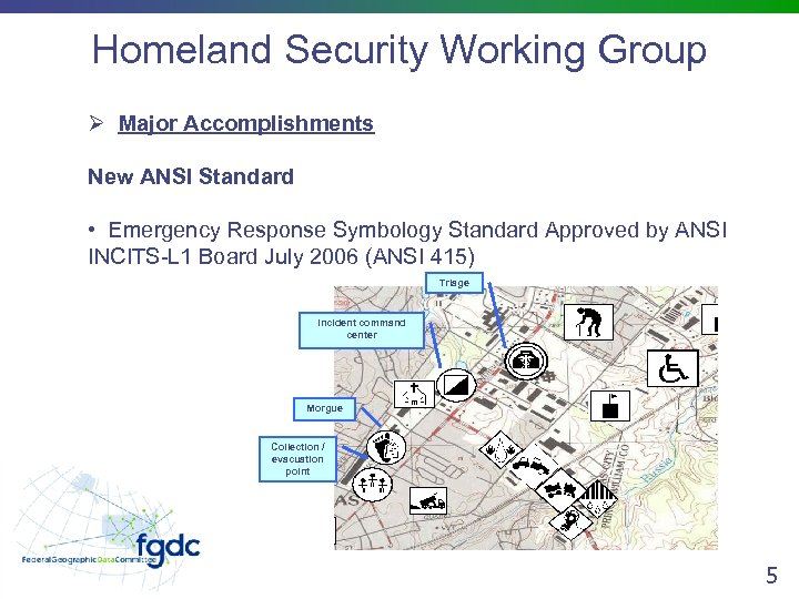 Homeland Security Working Group Ø Major Accomplishments New ANSI Standard • Emergency Response Symbology