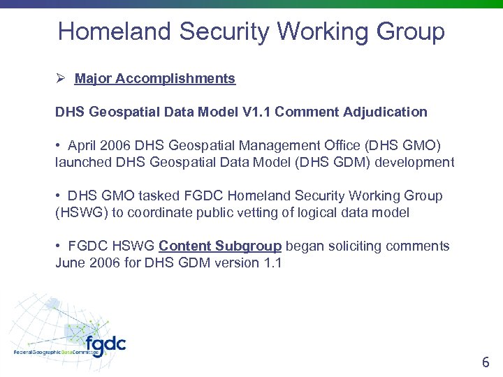 Homeland Security Working Group Ø Major Accomplishments DHS Geospatial Data Model V 1. 1