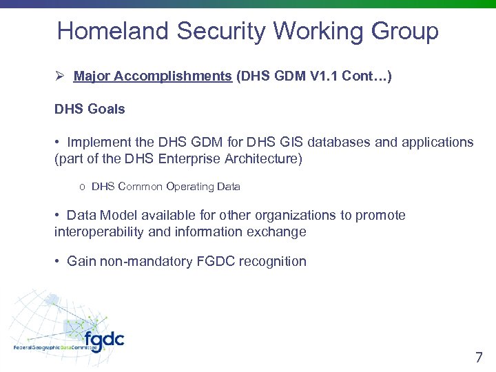 Homeland Security Working Group Ø Major Accomplishments (DHS GDM V 1. 1 Cont…) DHS