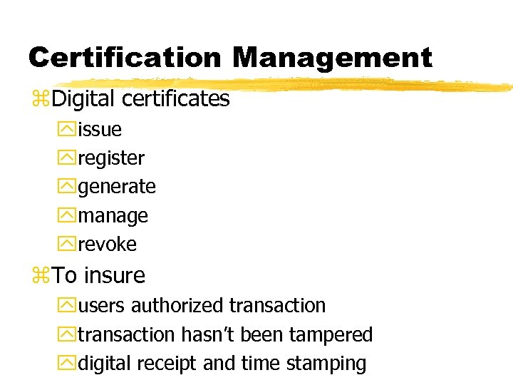 Certification Management z. Digital certificates yissue yregister ygenerate ymanage yrevoke z. To insure yusers