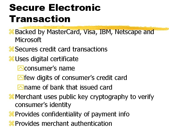 Secure Electronic Transaction z Backed by Master. Card, Visa, IBM, Netscape and Microsoft z