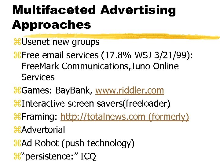 Multifaceted Advertising Approaches z. Usenet new groups z. Free email services (17. 8% WSJ