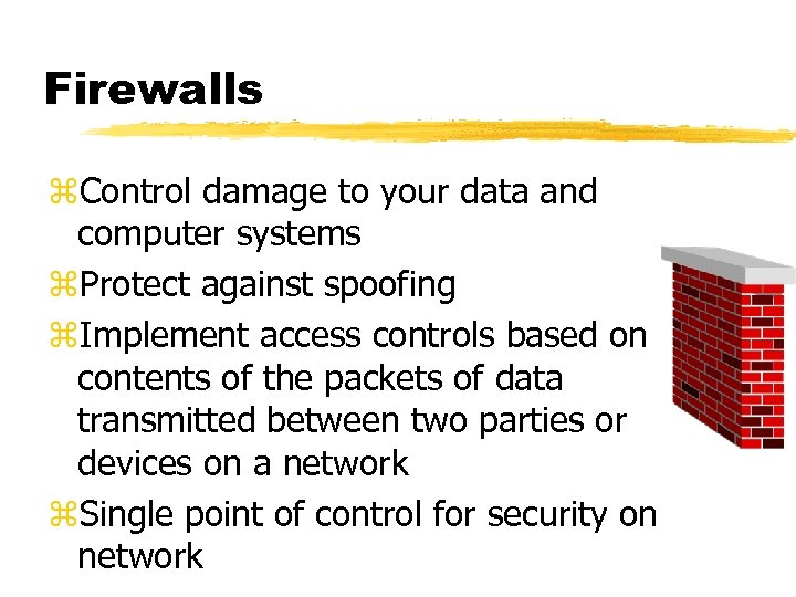 Firewalls z. Control damage to your data and computer systems z. Protect against spoofing