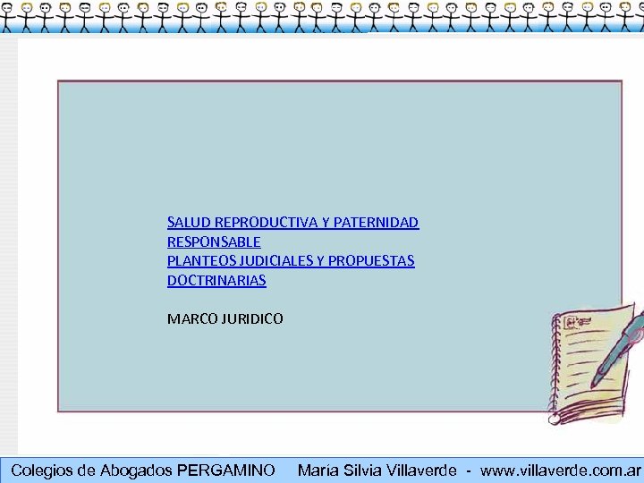 SALUD REPRODUCTIVA Y PATERNIDAD RESPONSABLE PLANTEOS JUDICIALES Y PROPUESTAS DOCTRINARIAS Muchas gracias MARCO JURIDICO