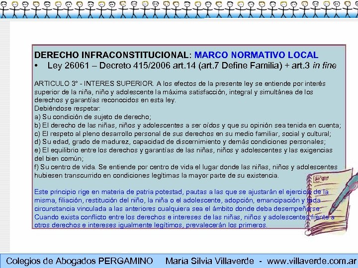 DERECHO INFRACONSTITUCIONAL: MARCO NORMATIVO LOCAL • Ley 26061 – Decreto 415/2006 art. 14 (art.