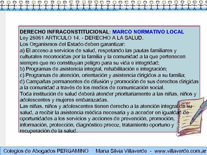 DERECHO INFRACONSTITUCIONAL: MARCO NORMATIVO LOCAL Ley 26061 ARTICULO 14. - DERECHO A LA SALUD.