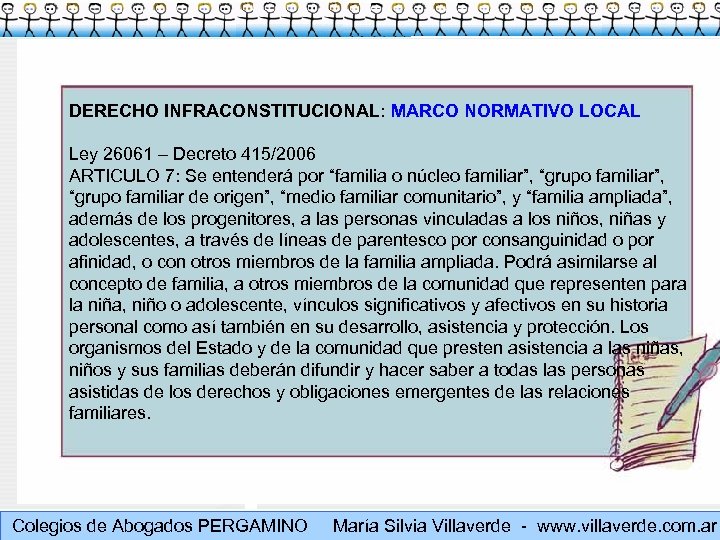 DERECHO INFRACONSTITUCIONAL: MARCO NORMATIVO LOCAL Ley 26061 – Decreto 415/2006 ARTICULO 7: Se entenderá