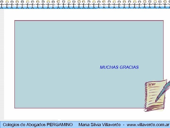 Muchas gracias MUCHAS GRACIAS Colegios de Abogados PERGAMINO María Silvia Villaverde - www. villaverde.