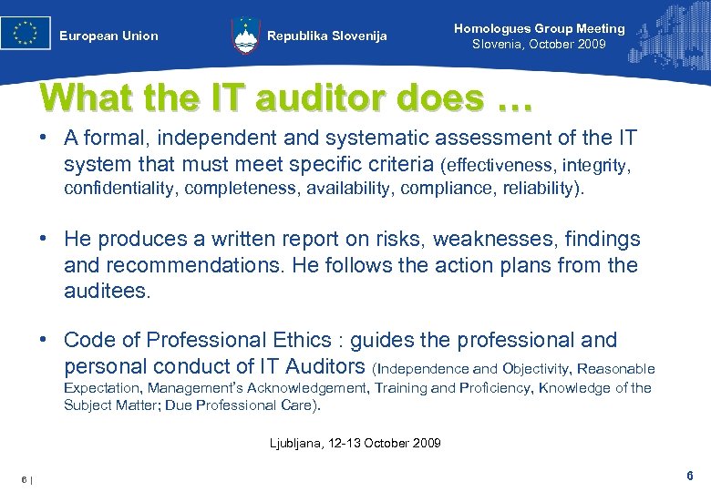European Union Republika Slovenija Homologues Group Meeting Slovenia, October 2009 What the IT auditor