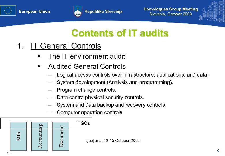 European Union Republika Slovenija Homologues Group Meeting Slovenia, October 2009 Contents of IT audits