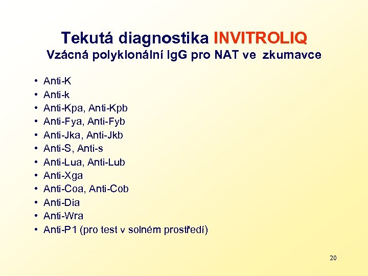 Tekutá diagnostika INVITROLIQ Vzácná polyklonální Ig. G pro NAT ve zkumavce • Anti-K •