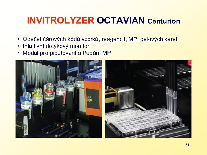 INVITROLYZER OCTAVIAN Centurion • Odečet čárových kódů vzorků, reagencií, MP, gelových karet • Intuitivní