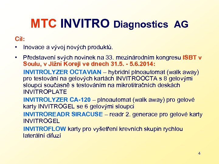 MTC INVITRO Diagnostics AG Cíl: • Inovace a vývoj nových produktů. • Představení svých