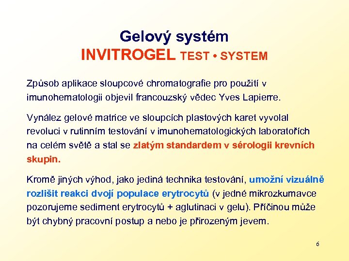 Gelový systém INVITROGEL TEST • SYSTEM Způsob aplikace sloupcové chromatografie pro použití v imunohematologii