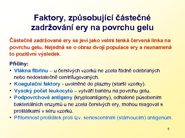 Faktory, způsobující částečné zadržování ery na povrchu gelu Částečně zadržované ery se jeví jako