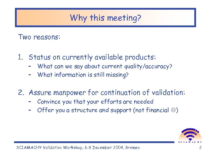 Why this meeting? Two reasons: 1. Status on currently available products: – – What