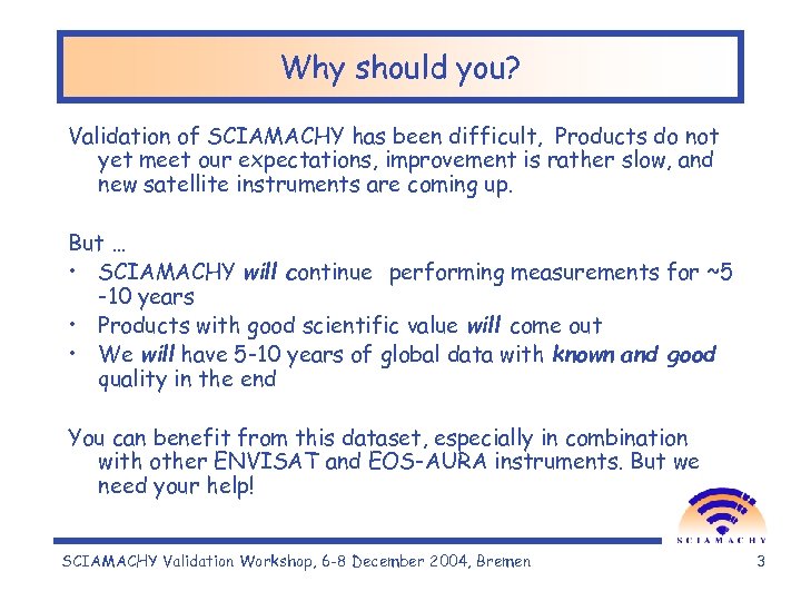 Why should you? Validation of SCIAMACHY has been difficult, Products do not yet meet