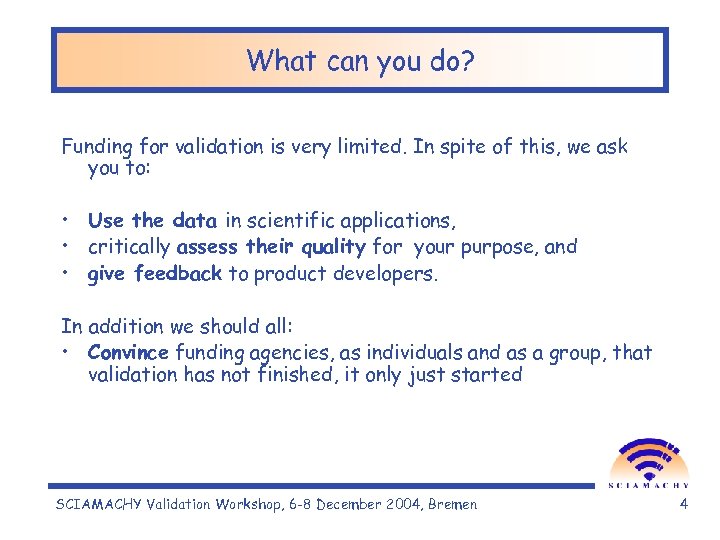 What can you do? Funding for validation is very limited. In spite of this,