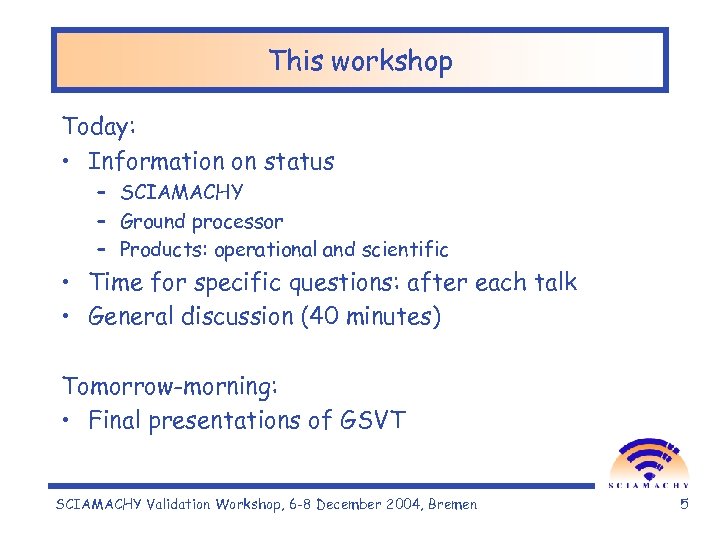 This workshop Today: • Information on status – SCIAMACHY – Ground processor – Products:
