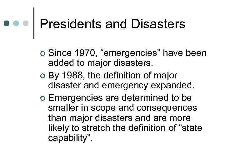 Presidents and Disasters Since 1970, “emergencies” have been added to major disasters. ¢ By