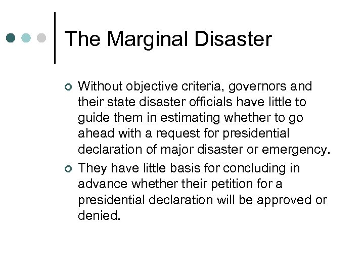 The Marginal Disaster ¢ ¢ Without objective criteria, governors and their state disaster officials