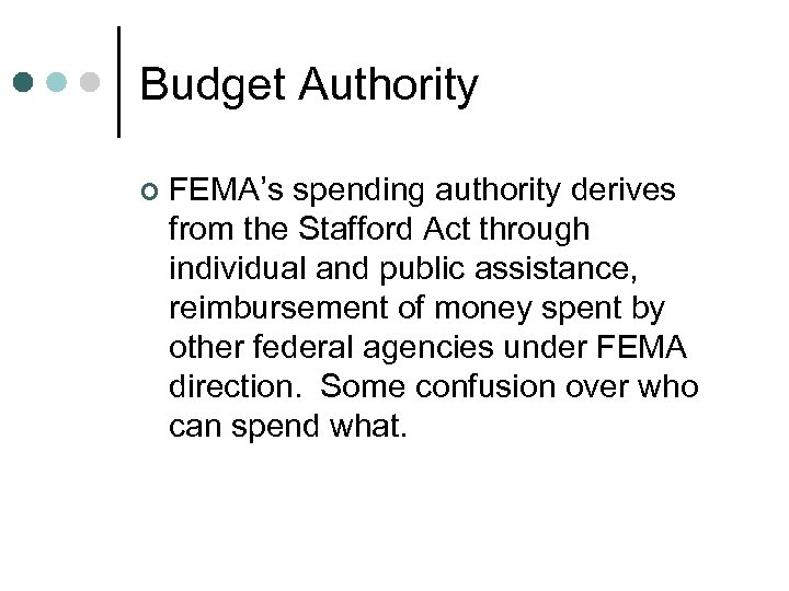 Budget Authority ¢ FEMA’s spending authority derives from the Stafford Act through individual and