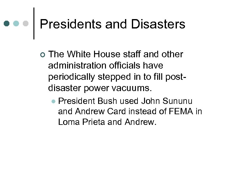 Presidents and Disasters ¢ The White House staff and other administration officials have periodically