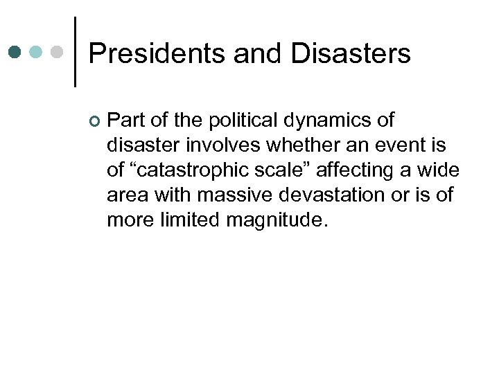 Presidents and Disasters ¢ Part of the political dynamics of disaster involves whether an