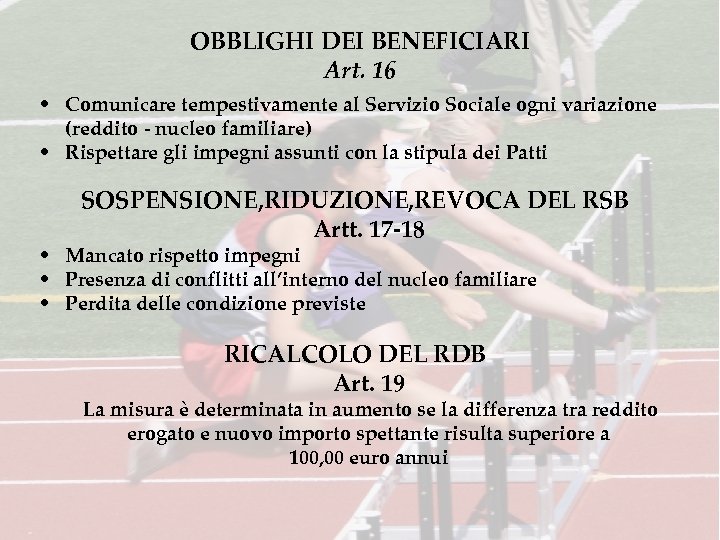 OBBLIGHI DEI BENEFICIARI Art. 16 • Comunicare tempestivamente al Servizio Sociale ogni variazione (reddito