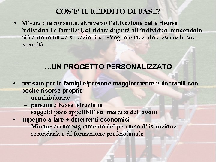 COS’E’ IL REDDITO DI BASE? • Misura che consente, attraverso l’attivazione delle risorse individuali