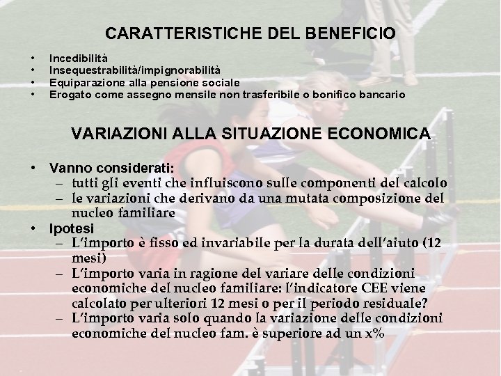 CARATTERISTICHE DEL BENEFICIO • • Incedibilità Insequestrabilità/impignorabilità Equiparazione alla pensione sociale Erogato come assegno