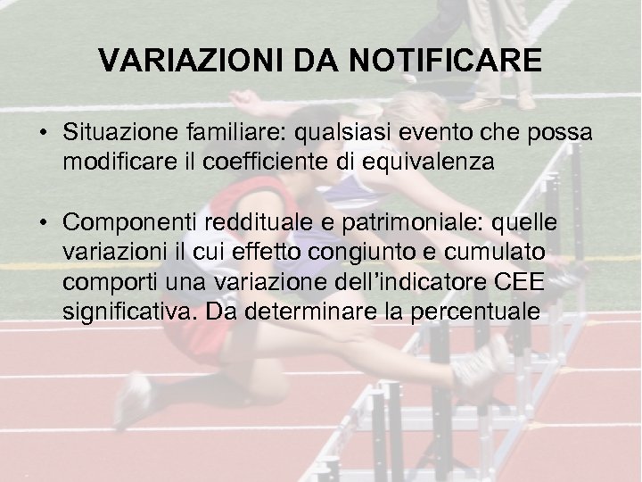 VARIAZIONI DA NOTIFICARE • Situazione familiare: qualsiasi evento che possa modificare il coefficiente di