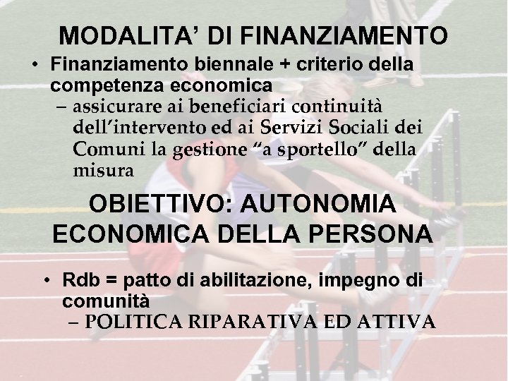 MODALITA’ DI FINANZIAMENTO • Finanziamento biennale + criterio della competenza economica – assicurare ai